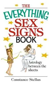 The Everything Sex Signs Book: Astrology Between the Sheets (Everything®)