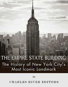 The Empire State Building: The History of New York City’s Most Iconic Landmark