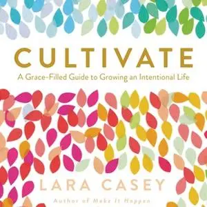 «Cultivate» by Lara Casey