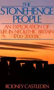 The Stonehenge People: An Exploration of Life in Neolithic Britain 4700-2000 BC