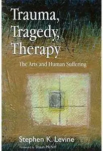 Trauma, Tragedy, Therapy: The Arts and Human Suffering