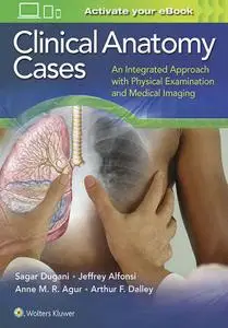 Clinical Anatomy Cases: An Integrated Approach with Physical Examination and Medical Imaging (Repost)