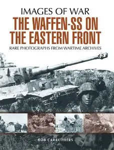 The Waffen SS on the Eastern Front: A Photographic Record of the Waffen SS in the East