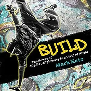 Build: The Power of Hip Hop Diplomacy in a Divided World [Audiobook]