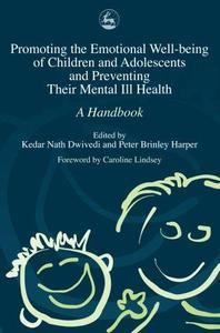Promoting The Emotional Well-being Of Children And Adolescents And Preventing Their Mental Ill Health: A Handbook