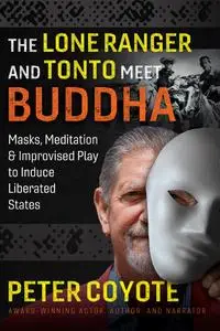 The Lone Ranger and Tonto Meet Buddha: Masks, Meditation, and Improvised Play to Induce Liberated States