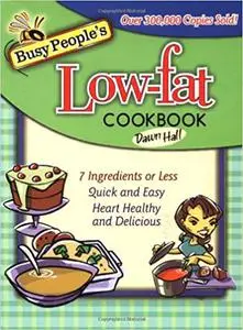 Busy People's Low-Fat Cookbook: 7 Ingredients or Less, Quick and Easy, Heart Healthy and Delicious
