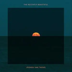 Joshua Van Tassel - The Recently Beautiful (2023) [Official Digital Download 24/48]