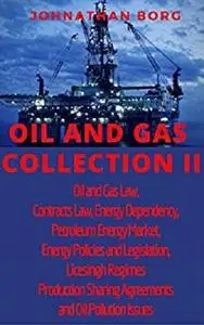 Oil and Gas Collection II Oil and Gas Law, Contracts Law, Energy Dependency, Petroleum Energy Market