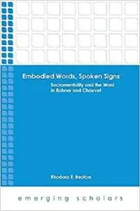 Embodied Words, Spoken Signs: Sacramentality and the Word in Rahner and Chauvet