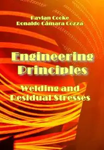 "Engineering Principles: Welding and Residual Stresses" ed. by Kavian Cooke, Ronaldo Câmara Cozza