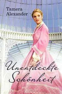 Tamera Alexander - Unentdeckte Schönheit
