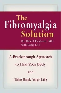 The Fibromyalgia Solution: A Breakthrough Approach to Heal Your Body and Take Back Your Life
