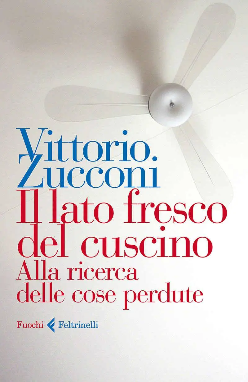 Vittorio Zucconi - Il lato fresco del cuscino. Alla ricerca delle cose perdute