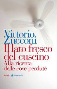 Vittorio Zucconi - Il lato fresco del cuscino. Alla ricerca delle cose perdute