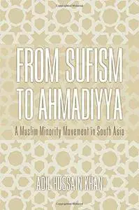 From Sufism to Ahmadiyya: A Muslim Minority Movement in South Asia