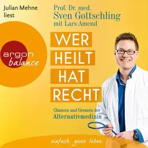 «Wer heilt, hat Recht: Chancen und Grenzen der Alternativmedizin» by Sven Gottschling,Lars Amend