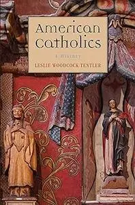 American Catholics: A History