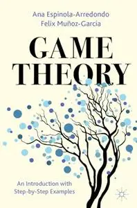 Game Theory: An Introduction with Step-by-Step Examples