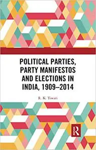 Political Parties, Party Manifestos and Elections in India, 1909–2014