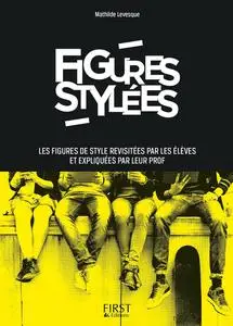 Mathilde Levesque, "Figures stylées : Les figures de style revisitées par les élèves et expliquées par leur prof"