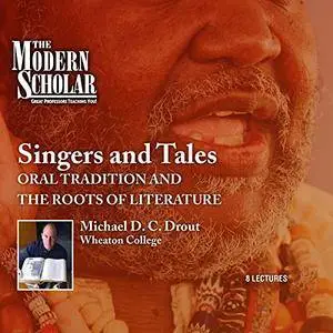 The Modern Scholar: Singers and Tales: Oral Tradition and the Roots of Literature [Audiobook]