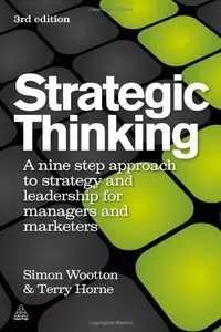 Strategic Thinking: A Nine Step Approach to Strategy and Leadership for Managers and Marketers (Repost)