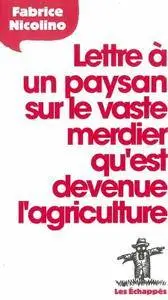 Fabrice Nicolino, "Lettre à un paysan sur le vaste merdier qu'est devenue l'agriculture"