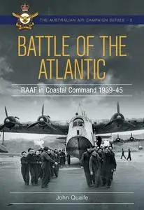 Battle Over the Atlantic: Royal Australian Air Force in Coastal Command 1939-1945