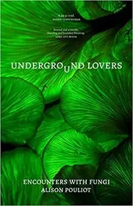 Underground Lovers : Encounters with Fungi