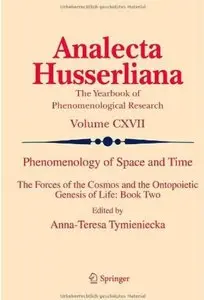 Phenomenology of Space and Time: The Forces of the Cosmos and the Ontopoietic Genesis of Life: Book Two