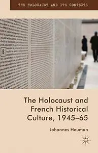 The Holocaust and French Historical Culture, 1945-65 (The Holocaust and its Contexts)