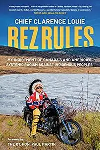 Rez Rules: My Indictment of Canada's and America's Systemic Racism Against Indigenous Peoples