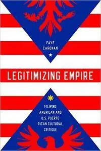 Legitimizing Empire: Filipino American and U.S. Puerto Rican Cultural Critique