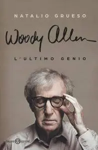 Natalio Grueso, "Woody Allen. L'ultimo genio"