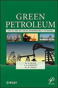 Green Petroleum: How Oil and Gas Can Be Environmentally Sustainable