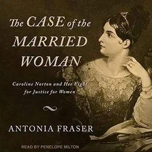 The Case of the Married Woman: Caroline Norton and Her Fight for Justice for Women [Audiobook]