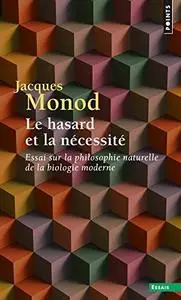Jacques Monod, "Le hasard et la nécessité : Essai sur la philosophie naturelle de la biologie moderne"