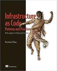 Infrastructure as Code, Patterns and Practices: With examples in Python and Terraform (Final Release)