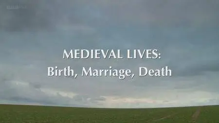 BBC - Medieval Lives: Birth, Marriage, Death (2013)