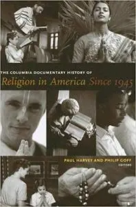 The Columbia Documentary History of Religion in America Since 1945