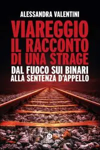 Alessandra Valentini - Viareggio. il racconto di una strage