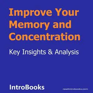 «Improve Your Memory and Concentration» by Introbooks Team