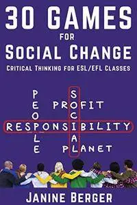 30 Games for Social Change: Critical Thinking for ESL/EFL Classes