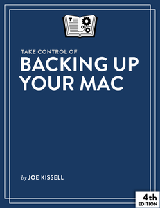 Take Control of Backing Up Your Mac, 4th Edition (Version 4 3)