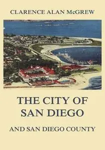 «The City of San Diego and San Diego County» by Clarence Alan McGrew