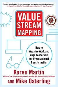 Value Stream Mapping: How to Visualize Work and Align Leadership for Organizational Transformation (Repost)