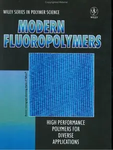 Modern Fluoropolymers: High Performance Polymers for Diverse Applications (Wiley Series in Polymer Science) 