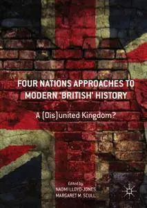 Four Nations Approaches to Modern 'British' History: A (Dis)United Kingdom?