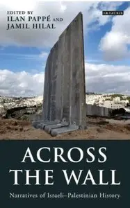 Across the Wall: Narratives of Israeli-Palestinian History